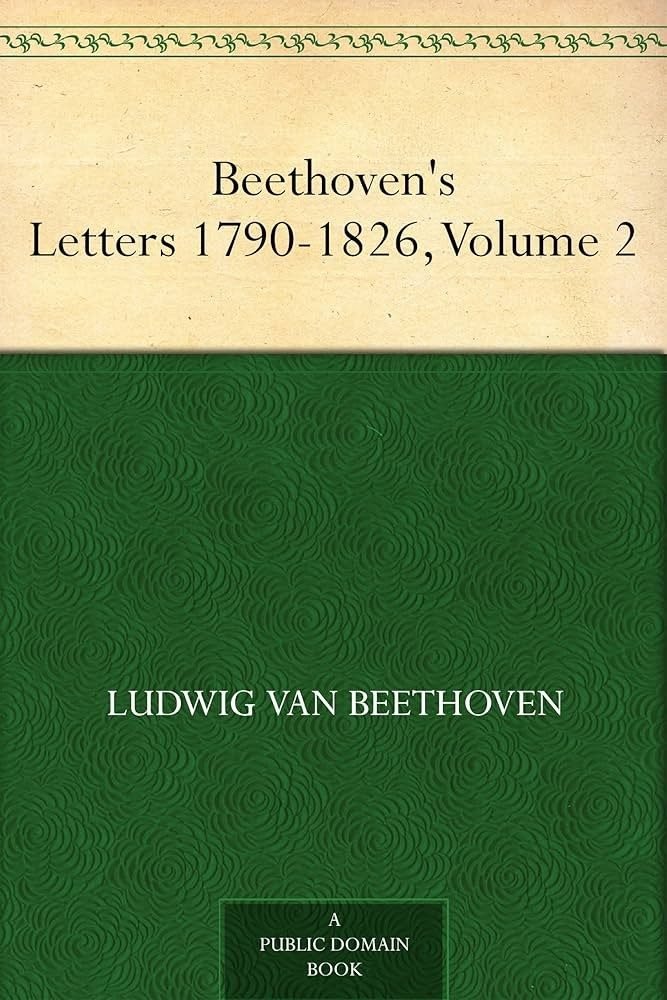 Beethoven's Letters 1790-1826, Volume 2 by Ludwig van Beethoven